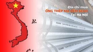 Ống Thép Mạ Kẽm SeAH Tại Hà Nội: Địa Chỉ Mua Uy Tín, Báo Giá Mới Nhất