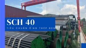 Tiêu chuẩn ống thép đen SCH40 | Quy cách & Bảng tra trọng lượng