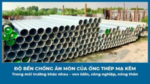 Độ bền chống ăn mòn của ống thép mạ kẽm trong môi trường khác nhau